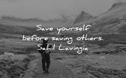 quotes about helping others save yourself before saving sahil lavingia wisdom man hike nature path