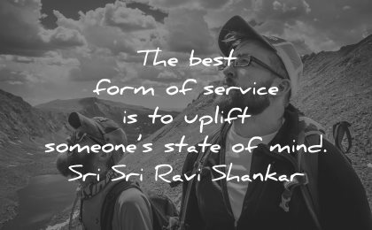 quotes about helping others best form service uplift someones state mind sri ravi shankar wisdom men
