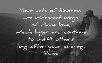 quotes about helping others acts kindness iridescent wings divine love which linger continue uplift others rumi wisdom