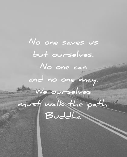 quotes about strength one can saves ourselves ourselves must walk path buddha wisdom