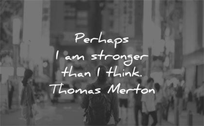 quotes about strength perhaps stronger that think thomas merton wisdom woman walk street