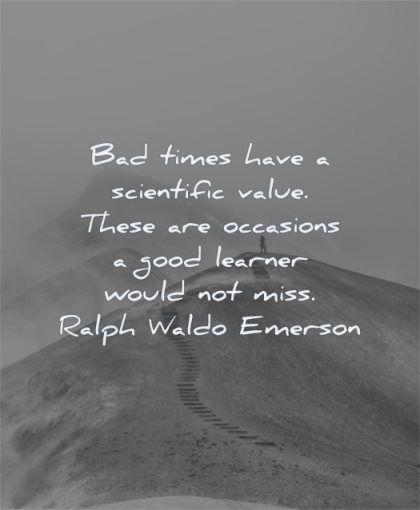 ralph waldo emerson quotes bad times have scientific value occasions good learner would not miss wisdom path mountain man