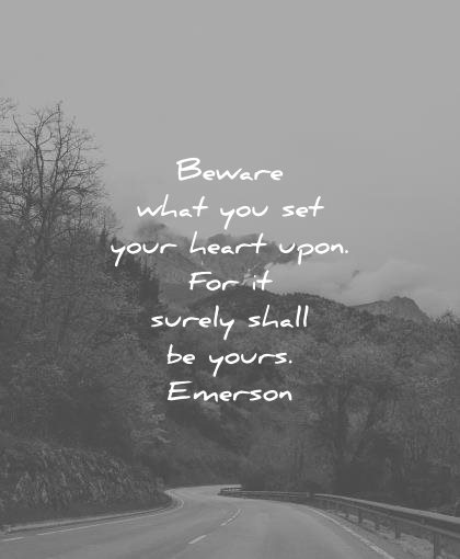 ralph waldo emerson quotes beware what you set your heart upon for surely shall yours wisdom