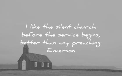 ralph waldo emerson quotes like the silent church before service begins better than any preaching wisdom