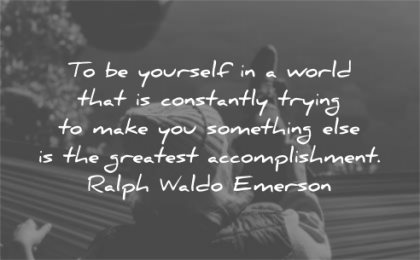ralph waldo emerson quotes yourself world constantly trying make something else wisdom woman relaxing sitting
