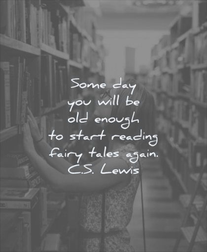 reading quotes some day you will be old enough start reading fairy tales again cs lewis wisdom woman library