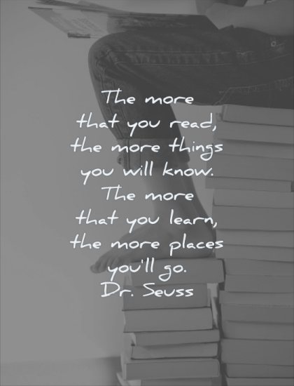 reading quotes the more that you read things will know that learn places go dr seuss wisdom books legs