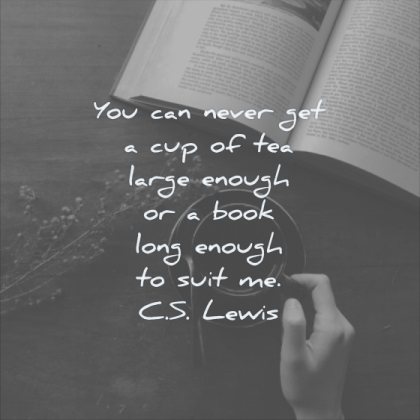 reading quotes you can never get cup tea large enough book long enough suit cs lewis wisdom