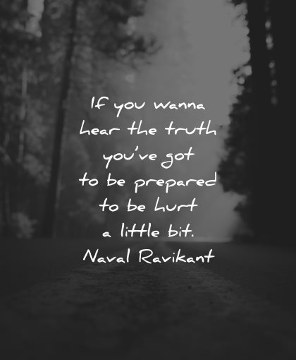 reality quotes wanna hear truth prepared hurt little bit naval ravikant wisdom