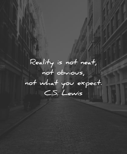 reality quotes not neat obvious what you expect lewis wisdom
