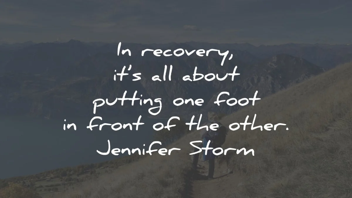 recovery quotes about putting foot front jennifer storm wisdom