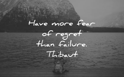 regret quotes have more fear failure thibaut wisdom nature water lake