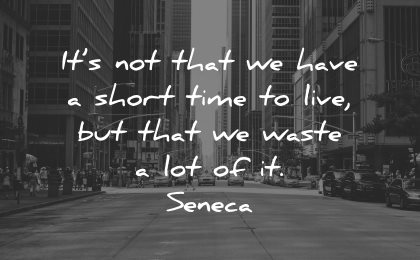 regret quotes not that have short time live wasted lot seneca wisdom city