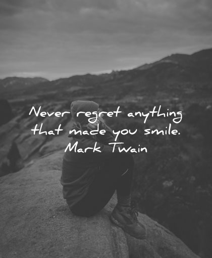 regret quotes never anything made you smile mark twain wisdom woman nature