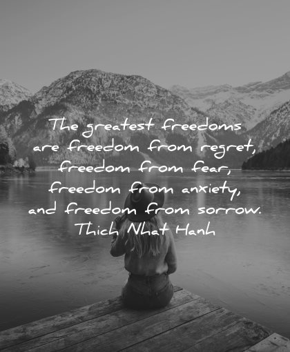 regret quotes greatest freedoms fear anxiety sorrow thich nhat hanh wisdom wowan lake ice