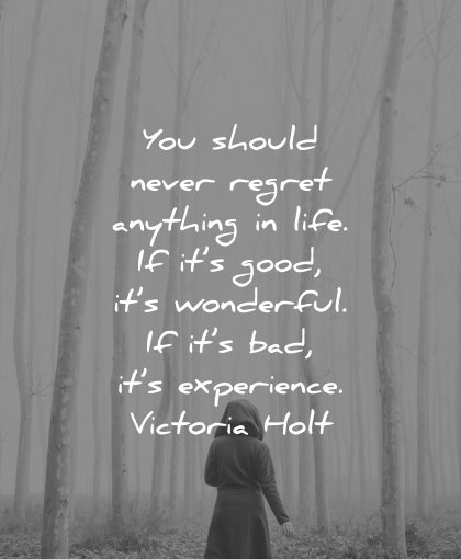 regret quotes should never anything life good wonderful bad experience victoria hold wisdom