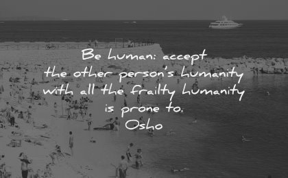 relationship quotes human accept other persons humanity frailty humanity prone osho wisdom beach