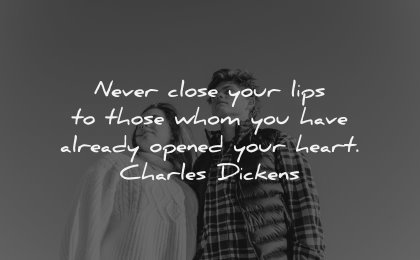relationship quotes never close lips those whom have already opened your heart charles dickens wisdom couple