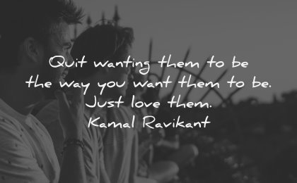 relationship quotes quit wanting them way you want just love kamal ravikant wisdom friends men