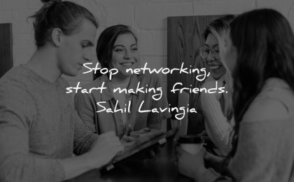 relationship quotes stop networking start making friends sahil lavingia wisdom group people