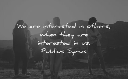 relationship quotes interested others publius syrus wisdom