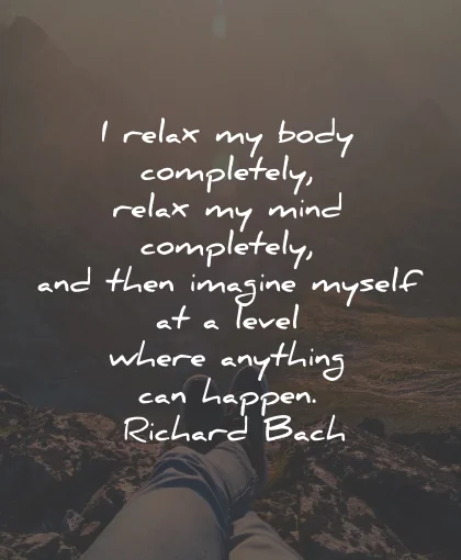 relax quotes body completely mind anything richard bach wisdom