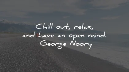 relax quotes chill out open mnind george noory wisdom