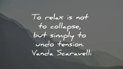 relax quotes collapse undo tension vanda scarvelli wisdom