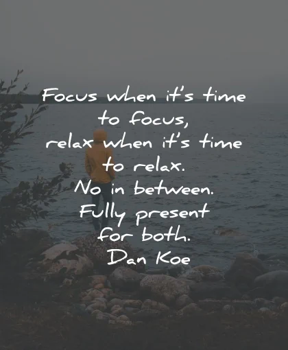 relax quotes focus time between present dan koe wisdom