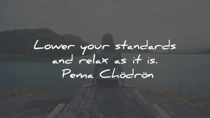 relax quotes lower standards pema chodron wisdom