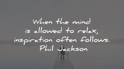 relax quotes mind inspiration follows phil jackson wisdom