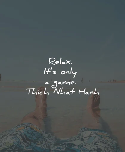 relax quotes only game thich nhat hanh wisdom