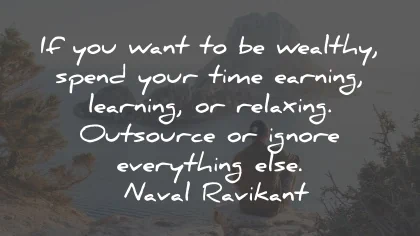 relax quotes wealthy spend time earning naval ravikant wisdom