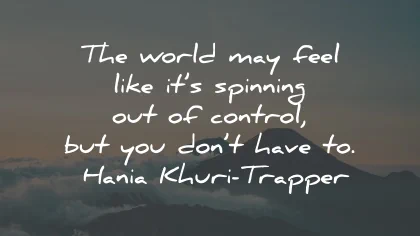 relax quotes world feel control hania khuri trapper wisdom