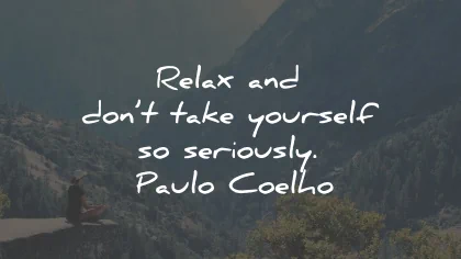 relax quotes yourself seriously paulo coelho wisdom