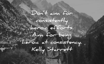 resilience quotes dont aim consistently heroic efforts being consistency kelly starrett wisdom nature