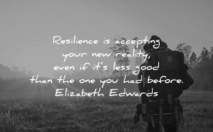 resilience quotes accepting new reality even less good before elizabeth edwards wisdom