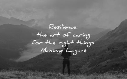 resilience quotes caring for right things maxime lagace wisdom nature