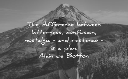 resilience quotes difference between bitterness confusion nostalgia plan alain de botton wisdom nature mountain