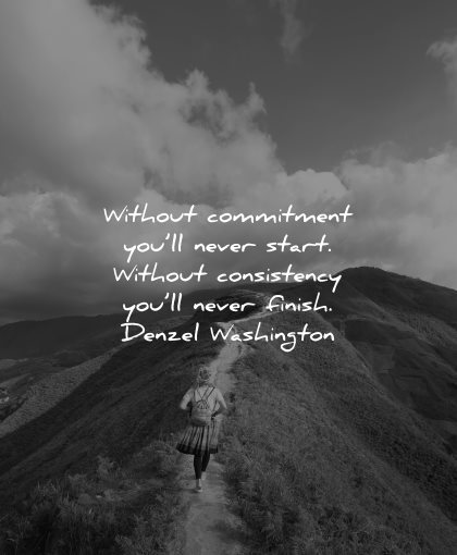 resilience quotes without commitment will never start consistency finish denzel washington wisdom path mountain