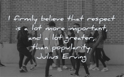 respect quotes firmly believe important greater popularity julius erving wisdom people standing