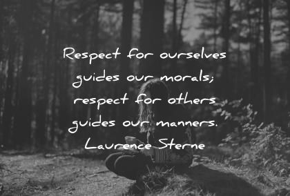 respect quotes respect for ourselves guides our morals respect for others guides our manners laurence sterne wisdom quotes