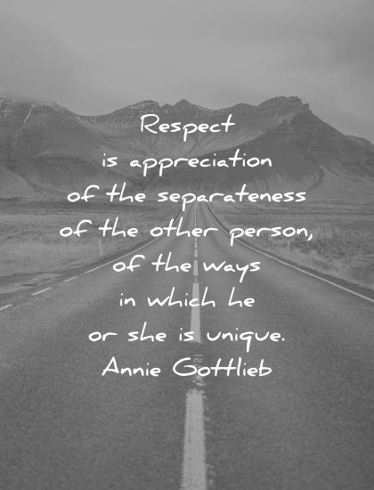 respect quotes appreciation separateness other person ways which he she unique annie gottlieb wisdom