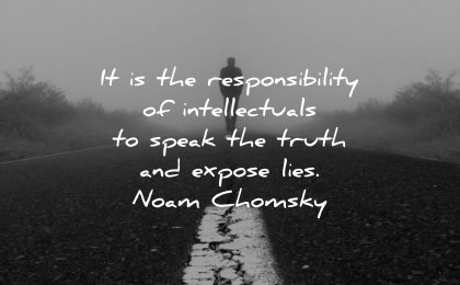 responsibility quotes intellectuals speak truth expose life noam chomsky wisdom road line man walking