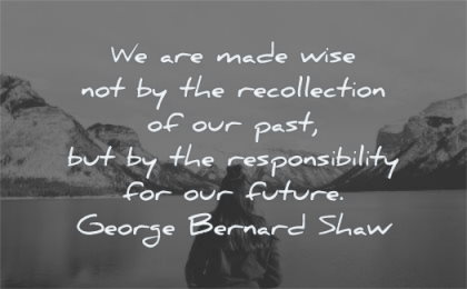 responsibility quotes made wise recollection past future george bernard shaw wisdom water lake nature