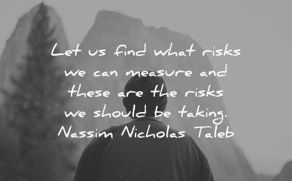 risk quotes let find what can measure these are risks should taking nassim nicholas taleb wisdom