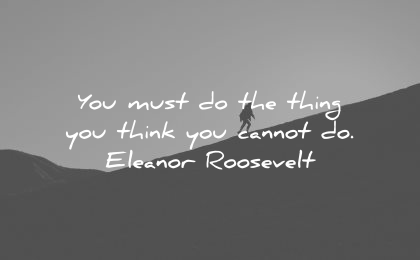 risk quotes must thing think cannot eleanor roosevelt wisdom nature silhouette hike