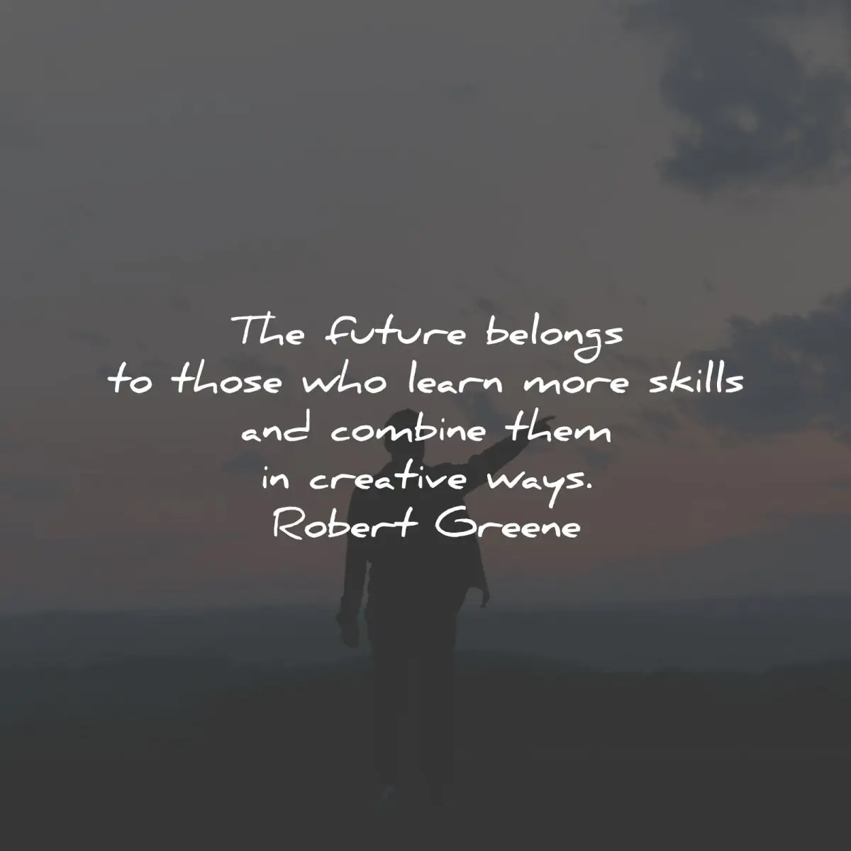 robert greene quotes future belongs learn skills creative wisdom