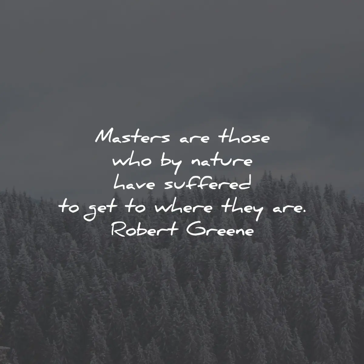 robert greene quotes masters those nature suffered wisdom