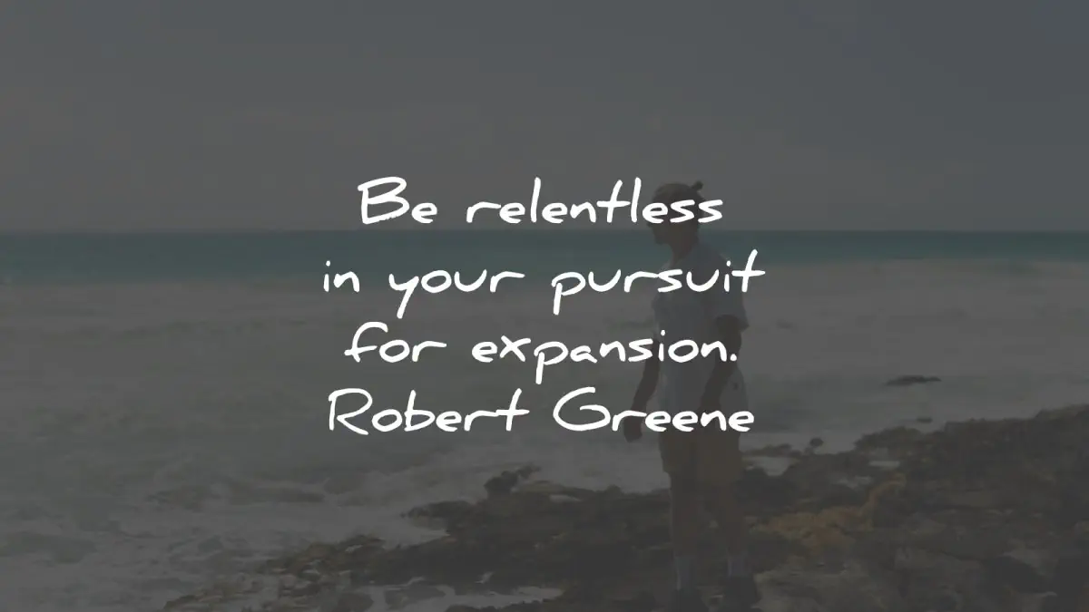 robert greene quotes relentless pursuit expansion wisdom